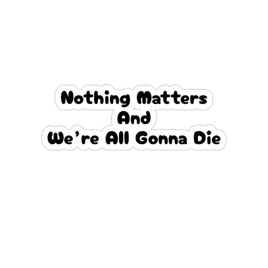 Nothing Matters - Die-Cut Sticker