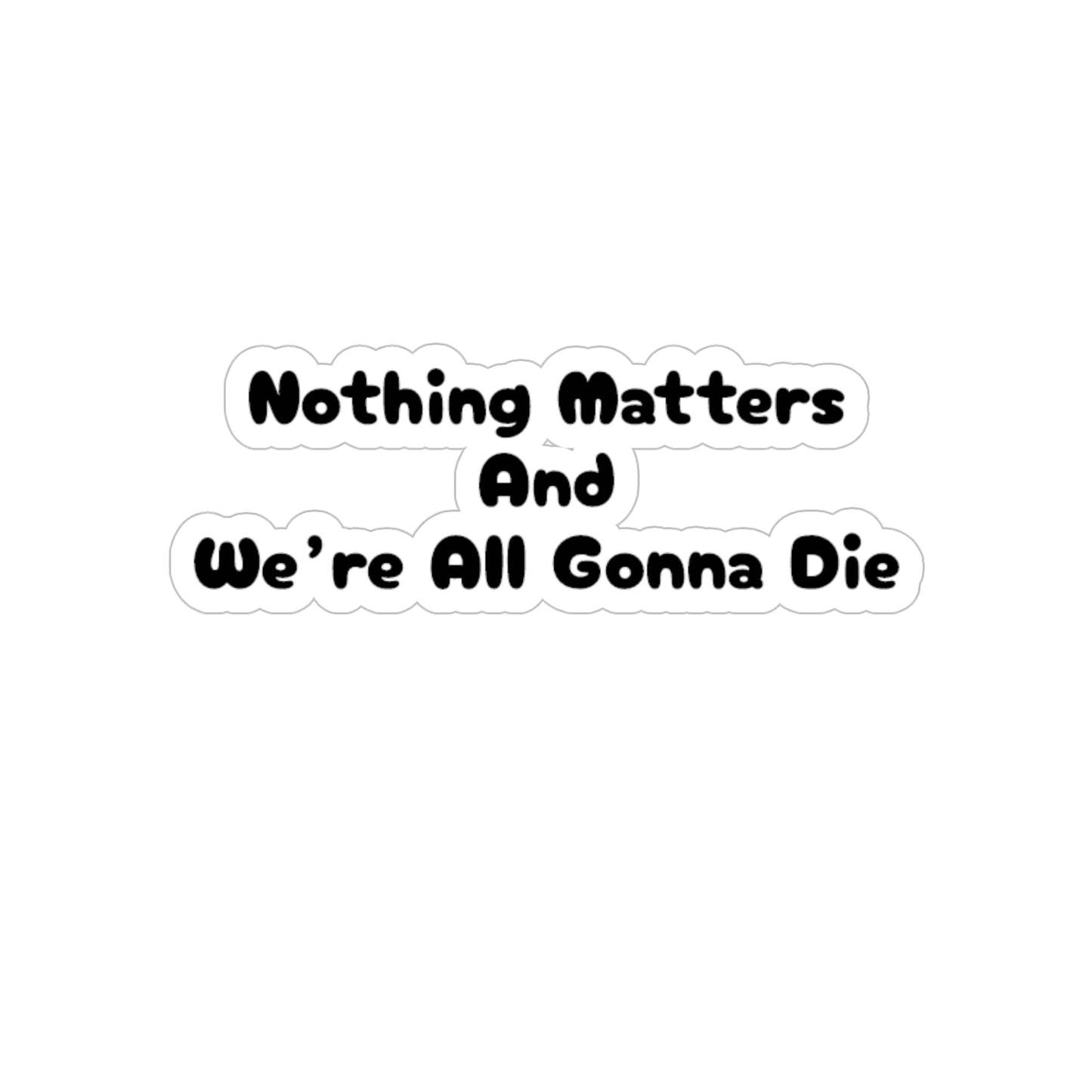Nothing Matters - Die-Cut Sticker
