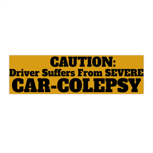 Severe Car-Colepsy - Bumper Sticker