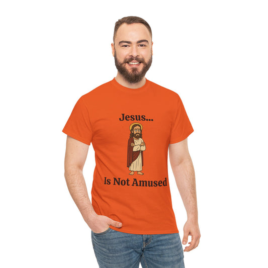 Jesus Is Not Amused - Unisex Heavy Cotton Tee
