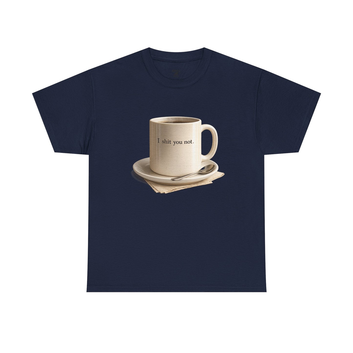 I Shit You Not - Unisex Heavy Cotton Tee