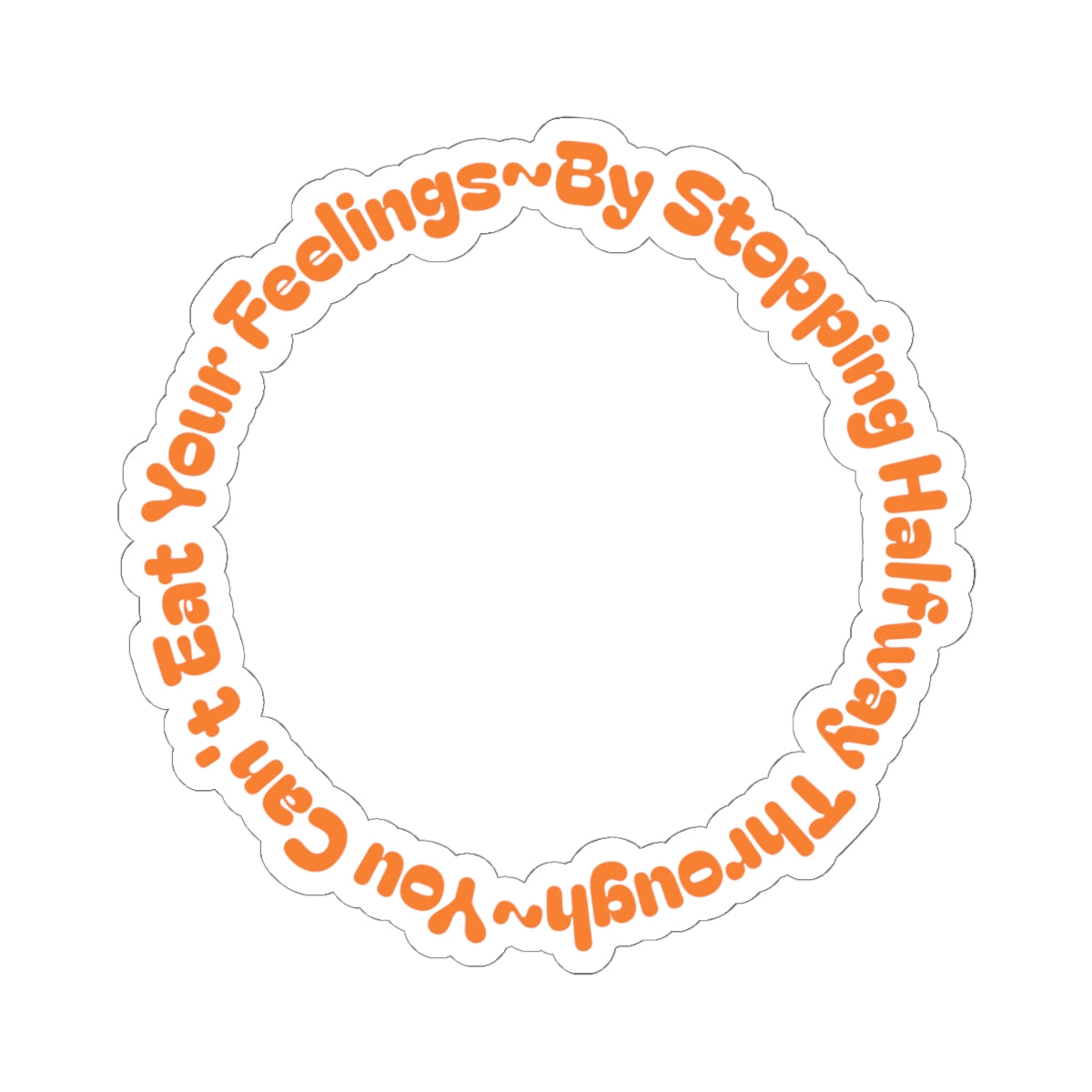 Eat Your Feelings - Kiss-Cut Stickers