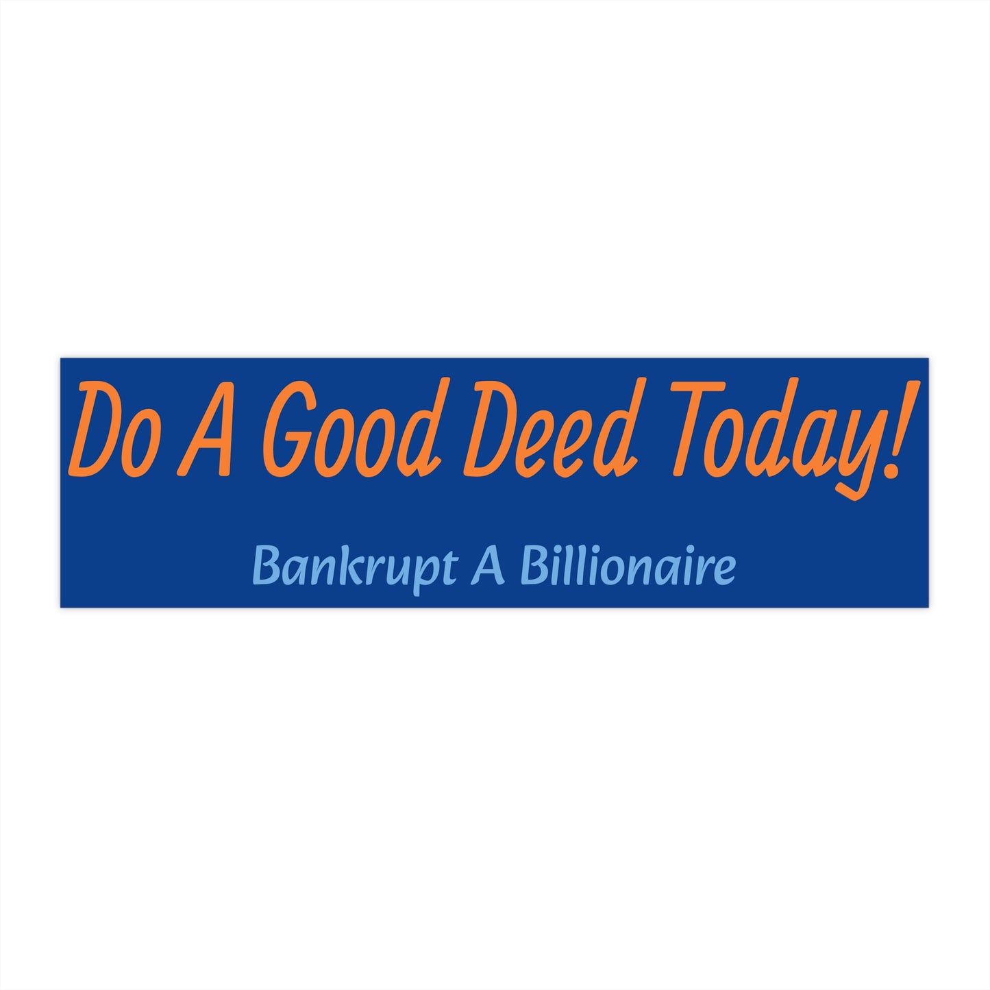Do A Good Deed Today! - Bumper Sticker