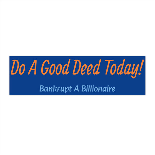 Do A Good Deed Today! - Bumper Sticker