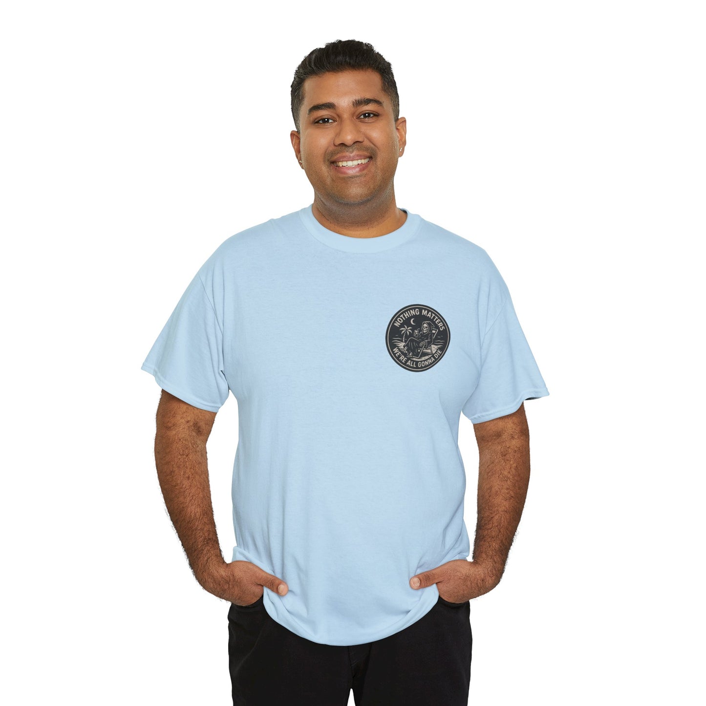 Nothing Matters - Unisex Heavy Cotton Tee