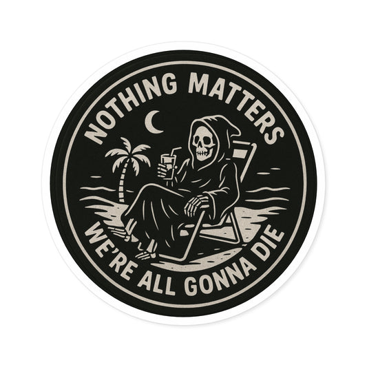 Nothing Matters - Round Sticker