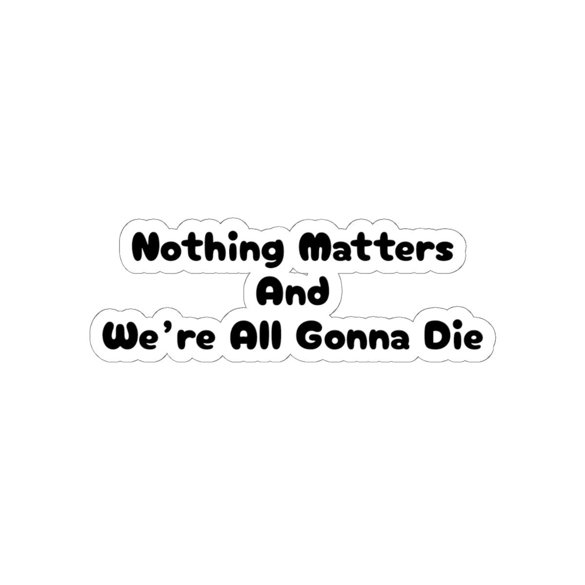 Nothing Matters - Sticker