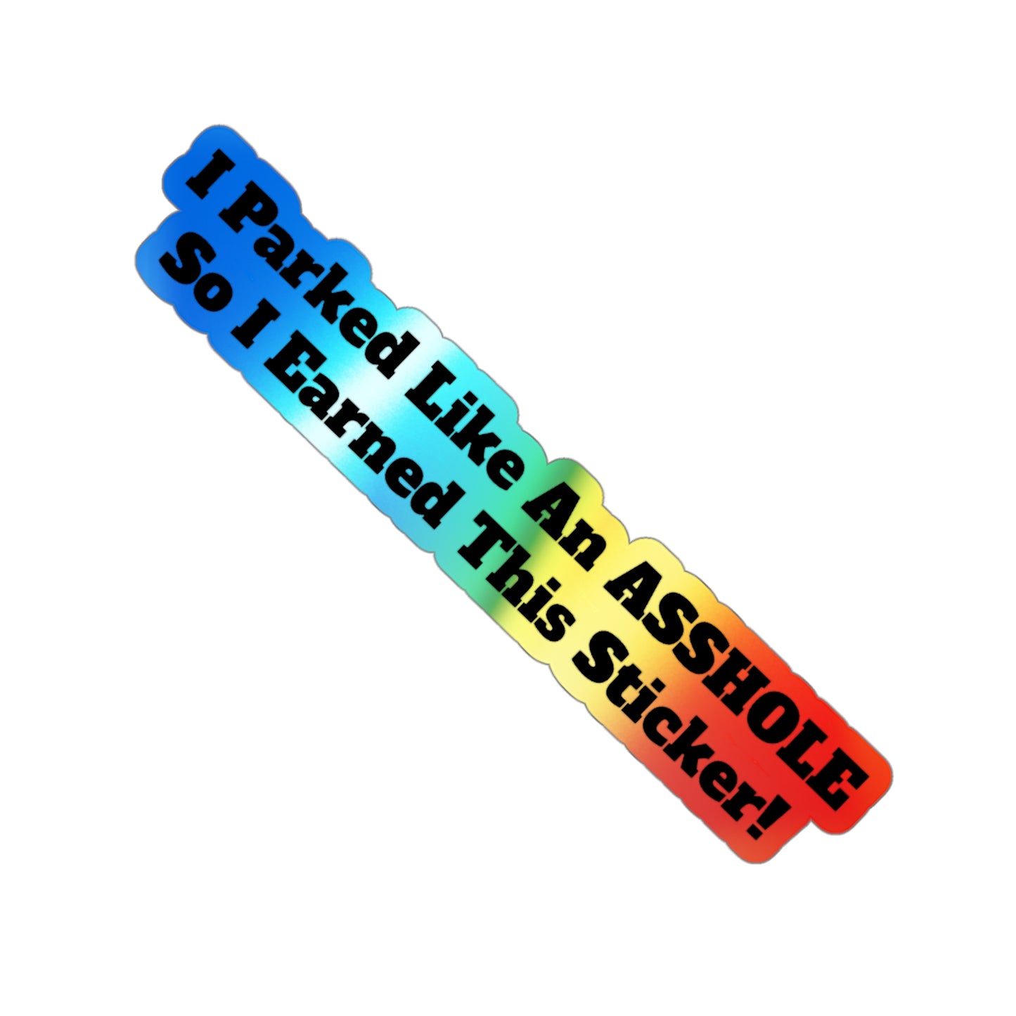 Asshole Parking! - Holographic Die-Cut Sticker
