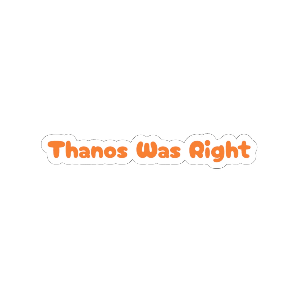 Thanos Was Right - Sticker