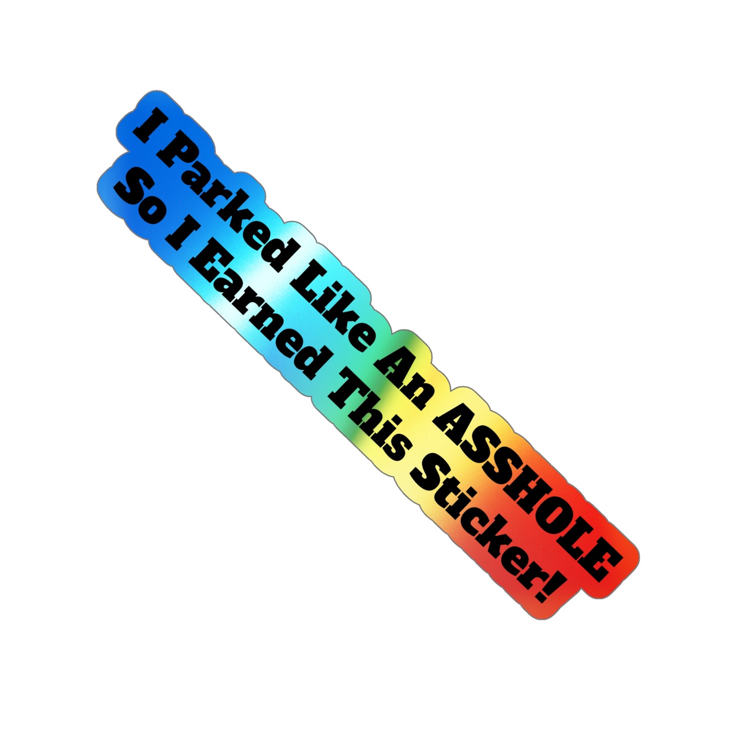 Asshole Parking! - Holographic Die-Cut Sticker