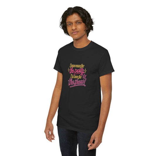 I Come for the Show - Unisex Heavy Cotton Tee