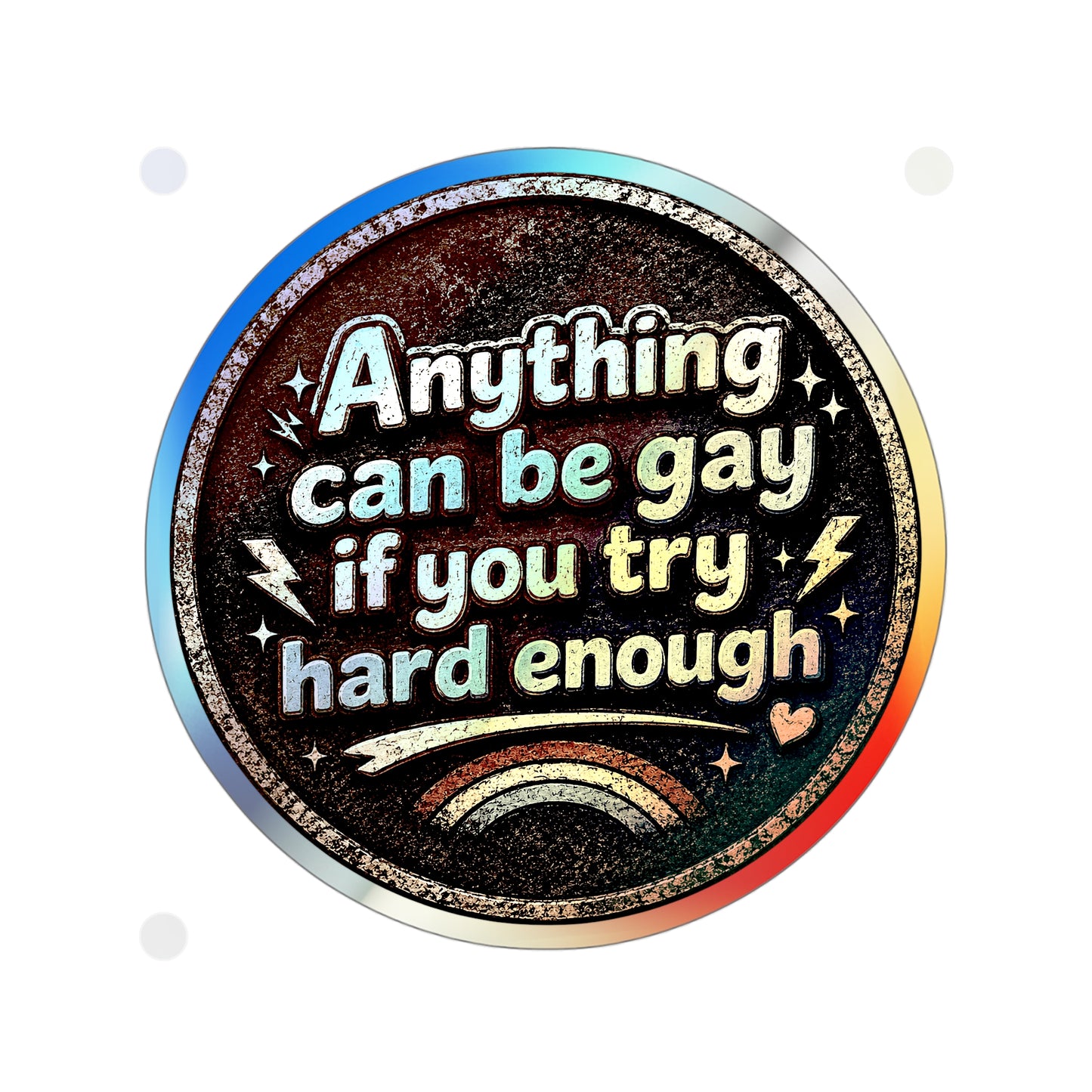 Anything Can Be Gay - Holographic Die-cut Stickers