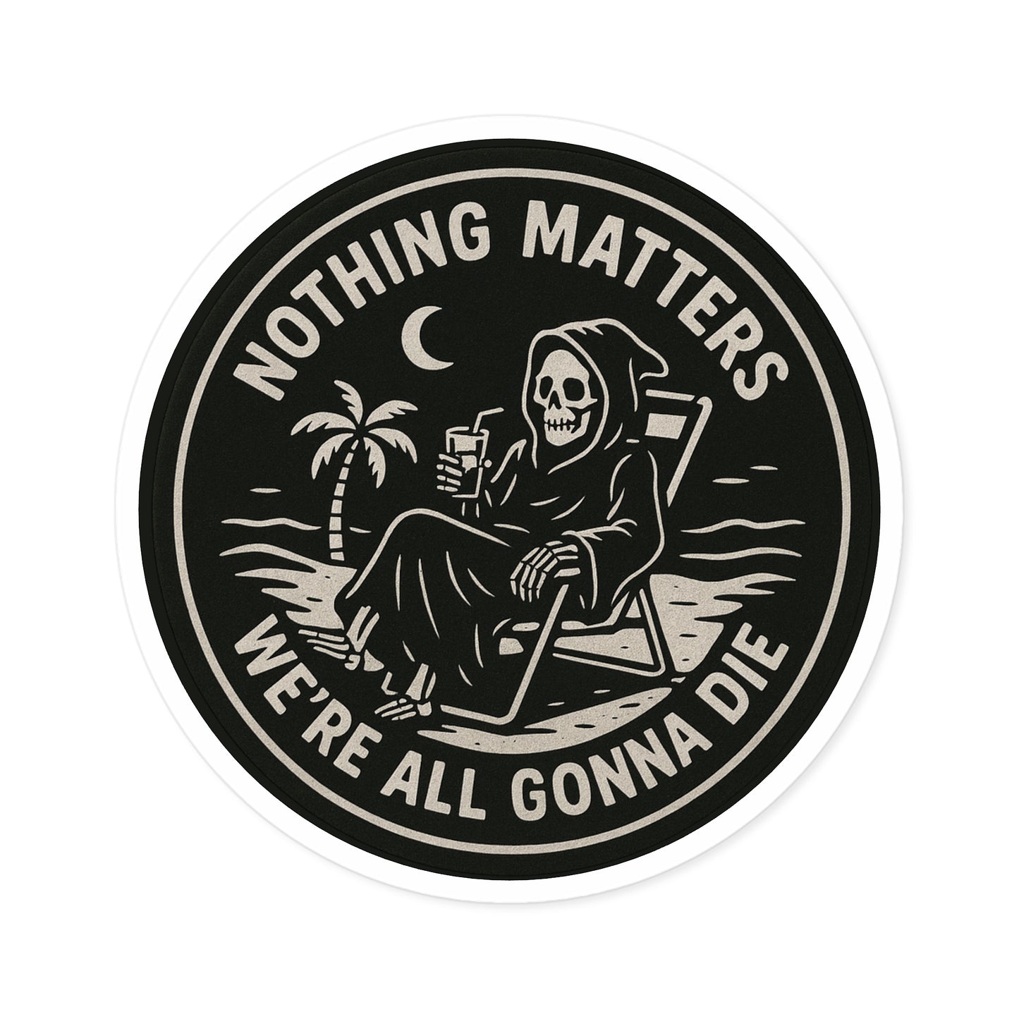 Nothing Matters - Round Sticker