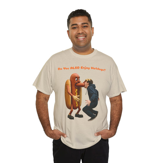Do You ALSO Enjoy Hotdogs? -  Unisex Heavy Cotton Tee