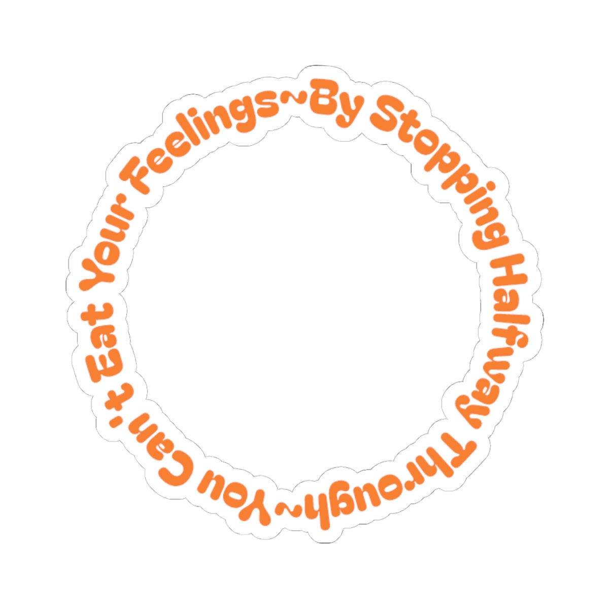 Eat Your Feelings - Kiss-Cut Stickers