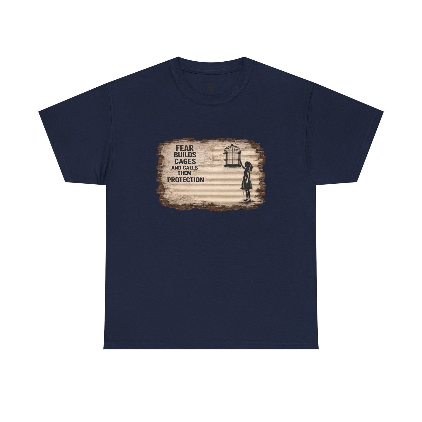 Fear Builds Cages - Unisex Heavy Cotton Tee