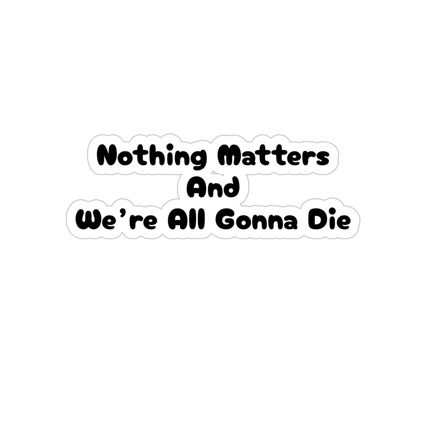 Nothing Matters - Die-Cut Sticker