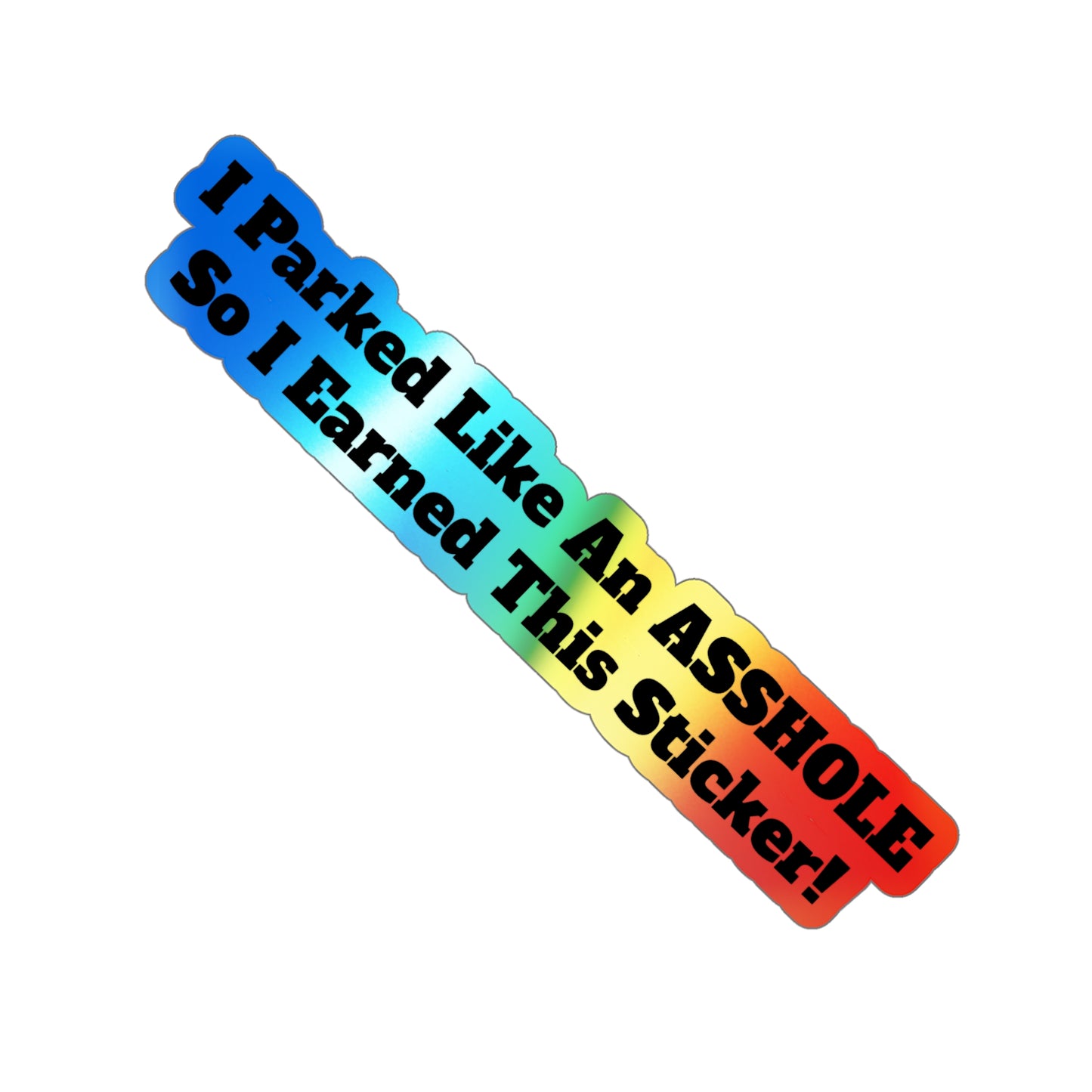 Asshole Parking! - Holographic Die-Cut Sticker