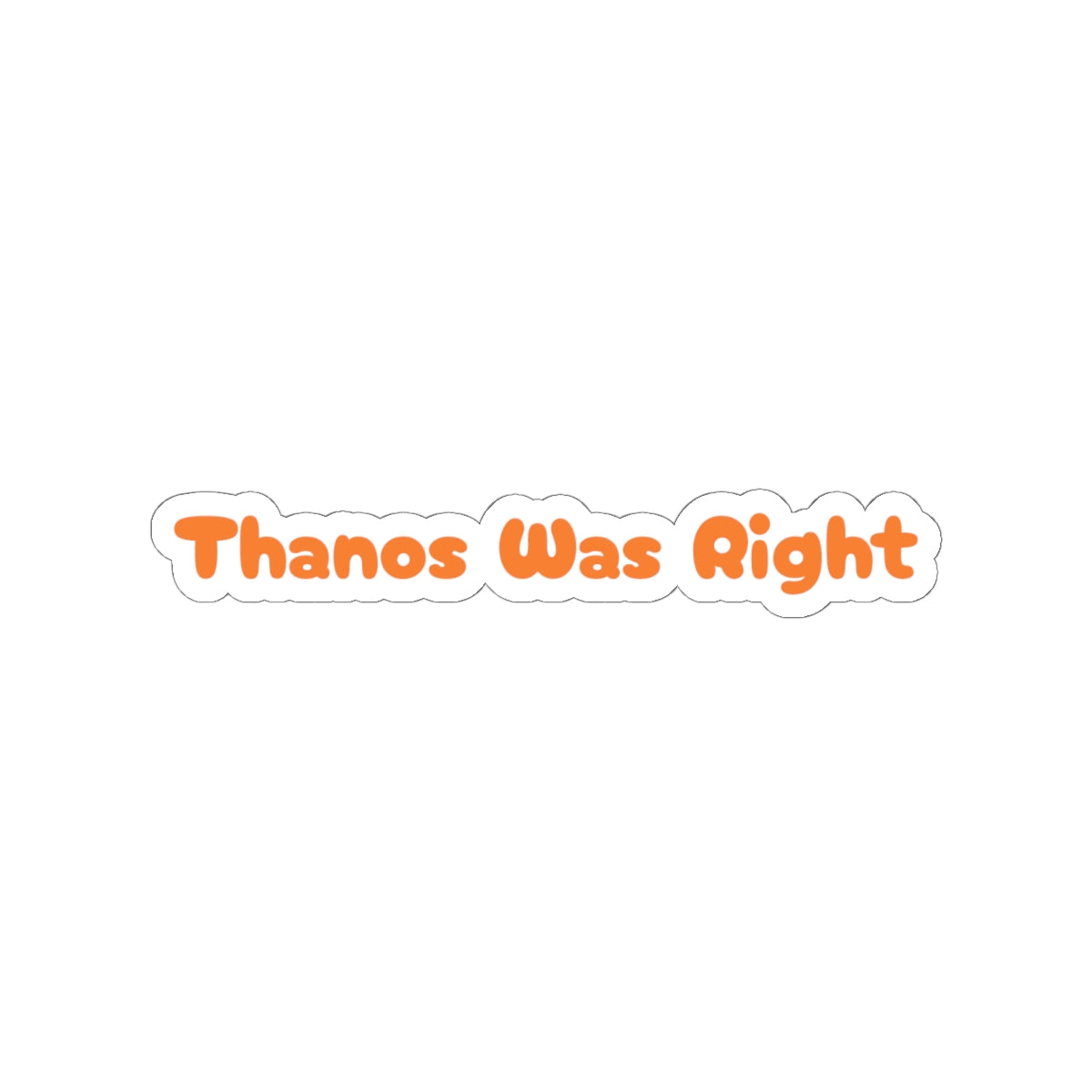 Thanos Was Right - Sticker