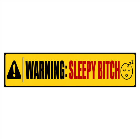 Sleepy Bitch - Bumper Stickers