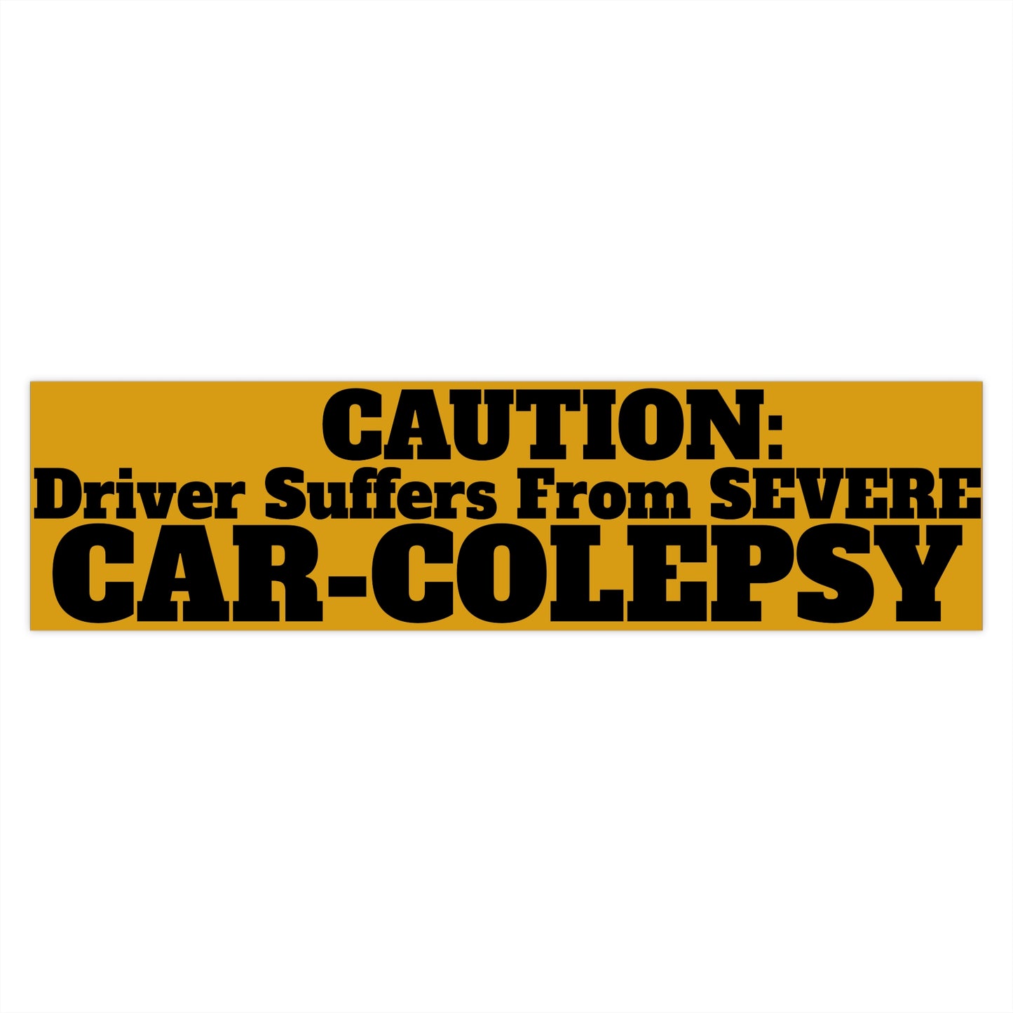 Severe Car-Colepsy - Bumper Sticker