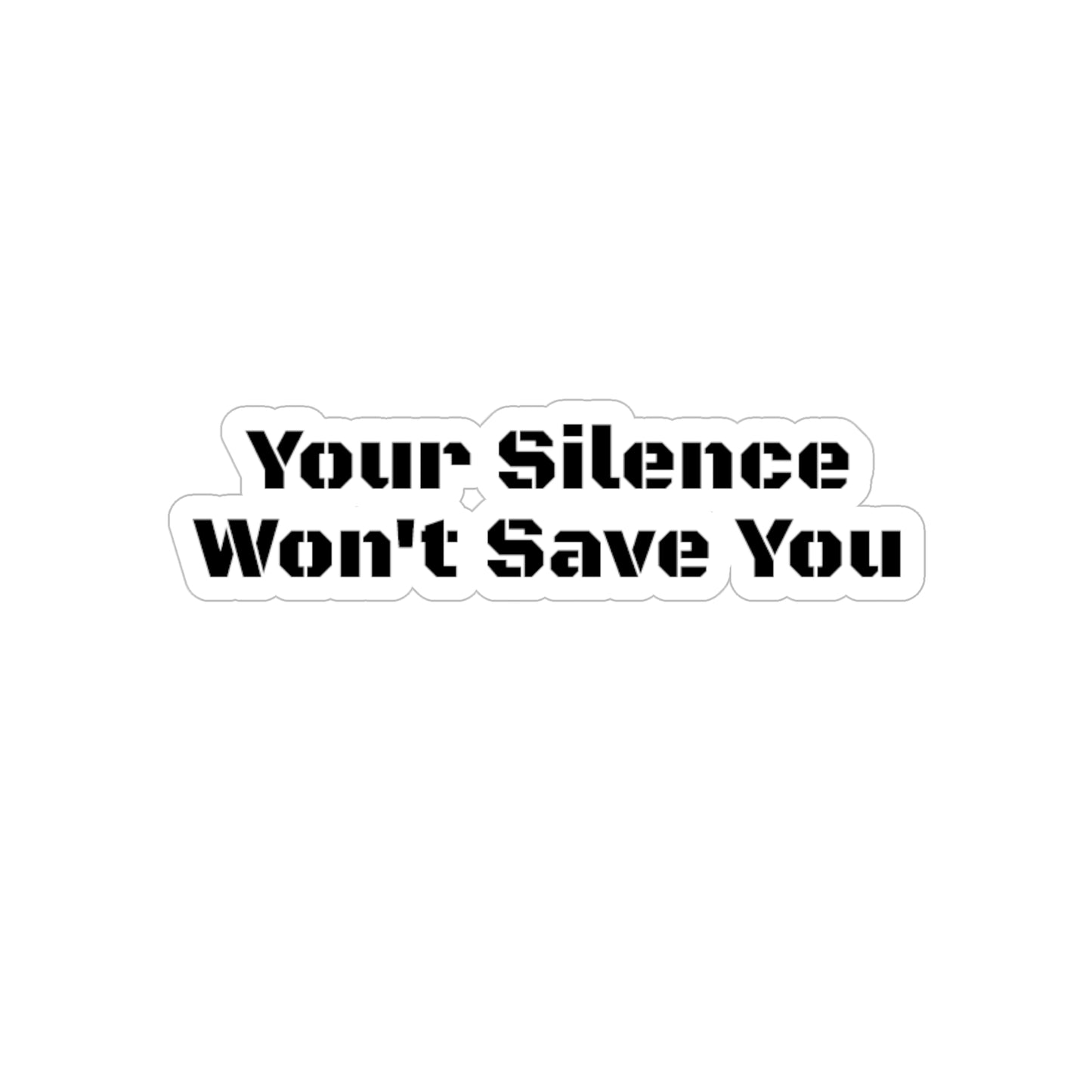 Your Silence Won't Save You - Die-Cut Sticker
