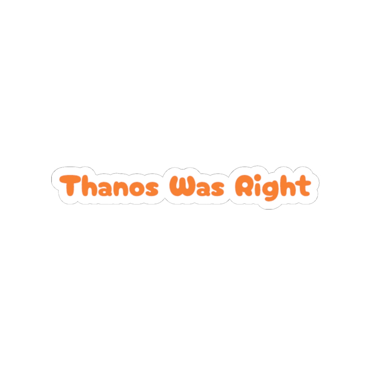 Thanos Was Right - Sticker