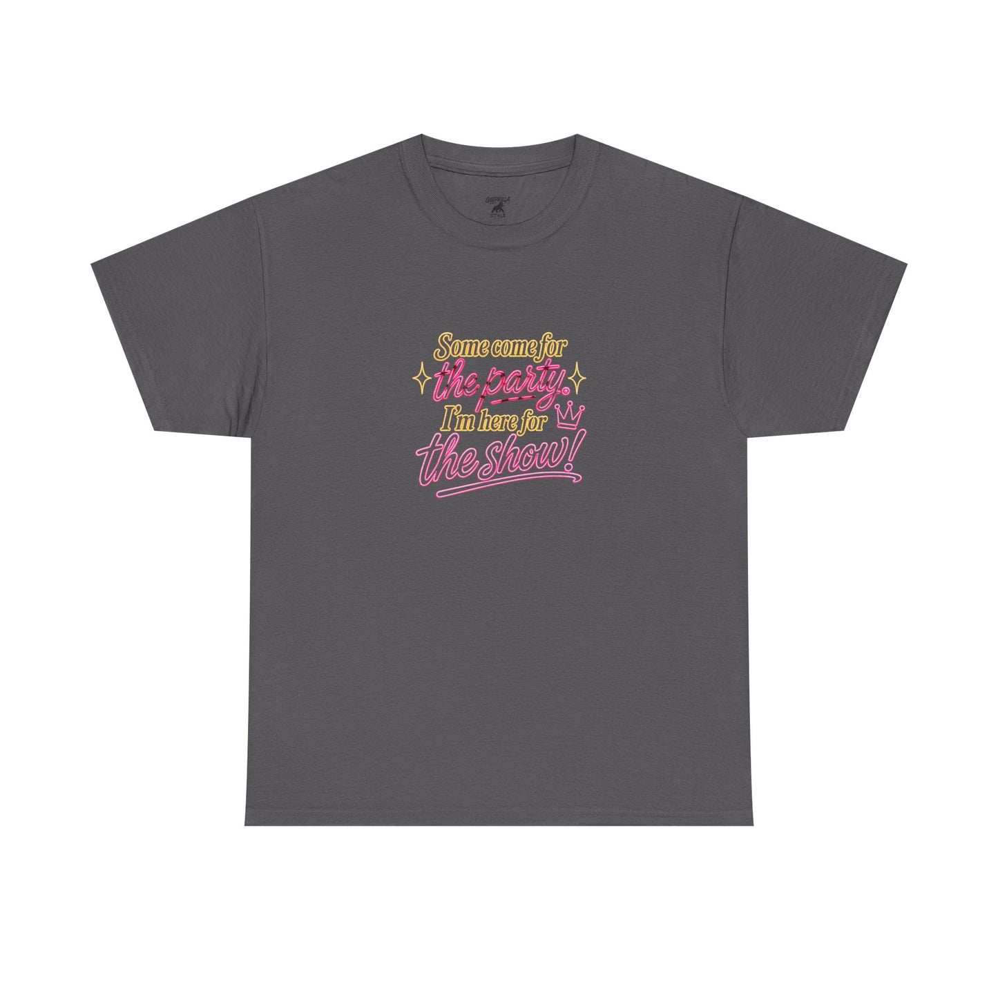 I Come for the Show - Unisex Heavy Cotton Tee