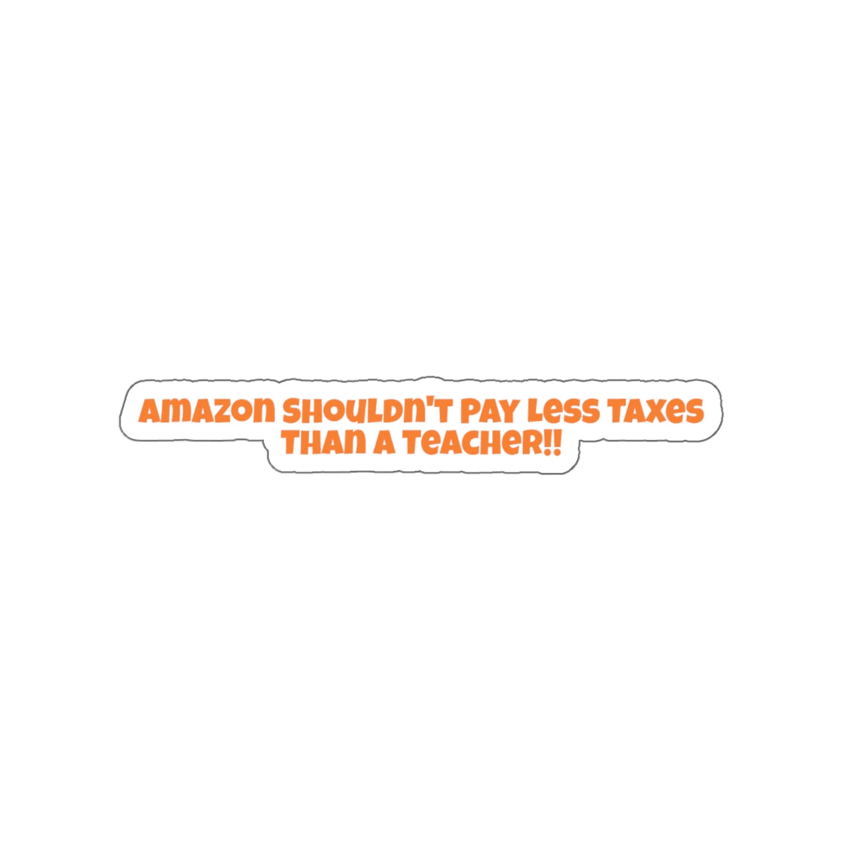Amazon Should Pay More Taxes - Die-Cut Sticker