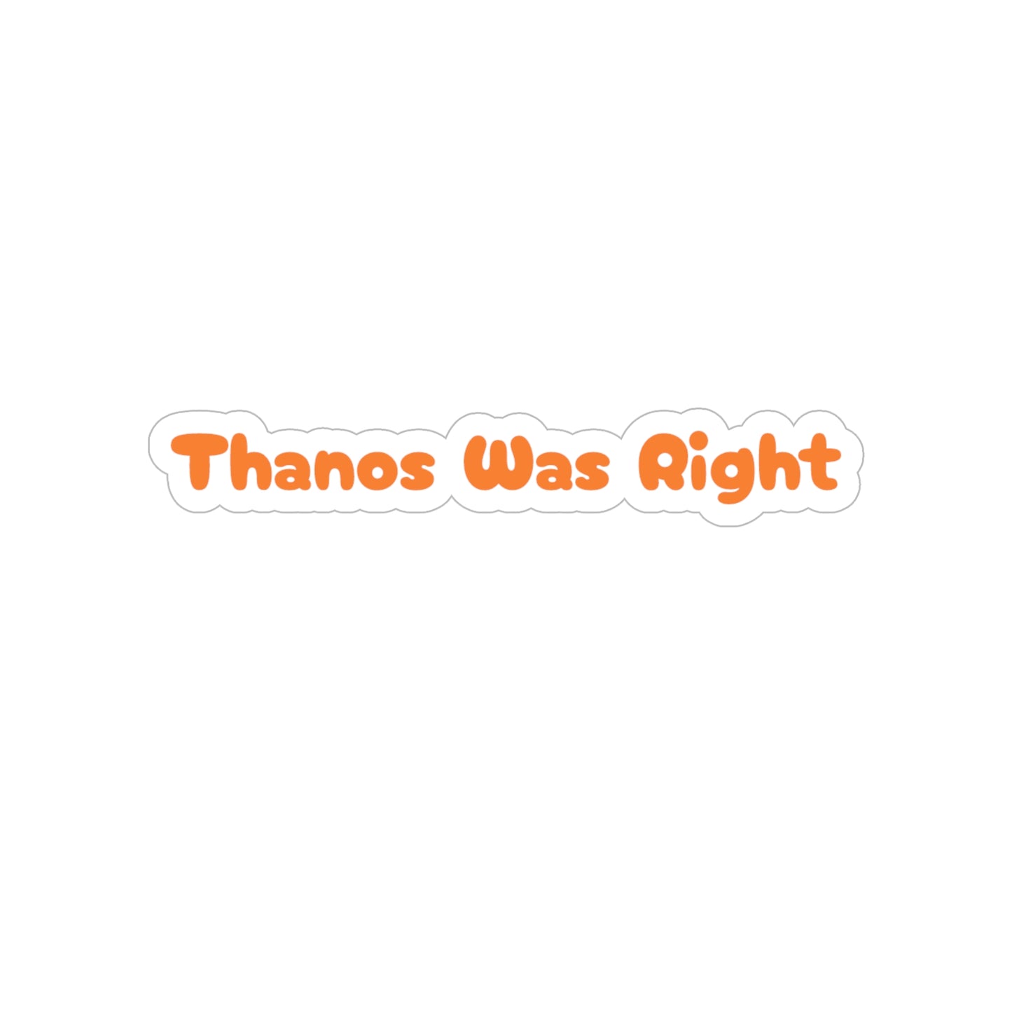 Thanos Was Right - Die-Cut Sticker