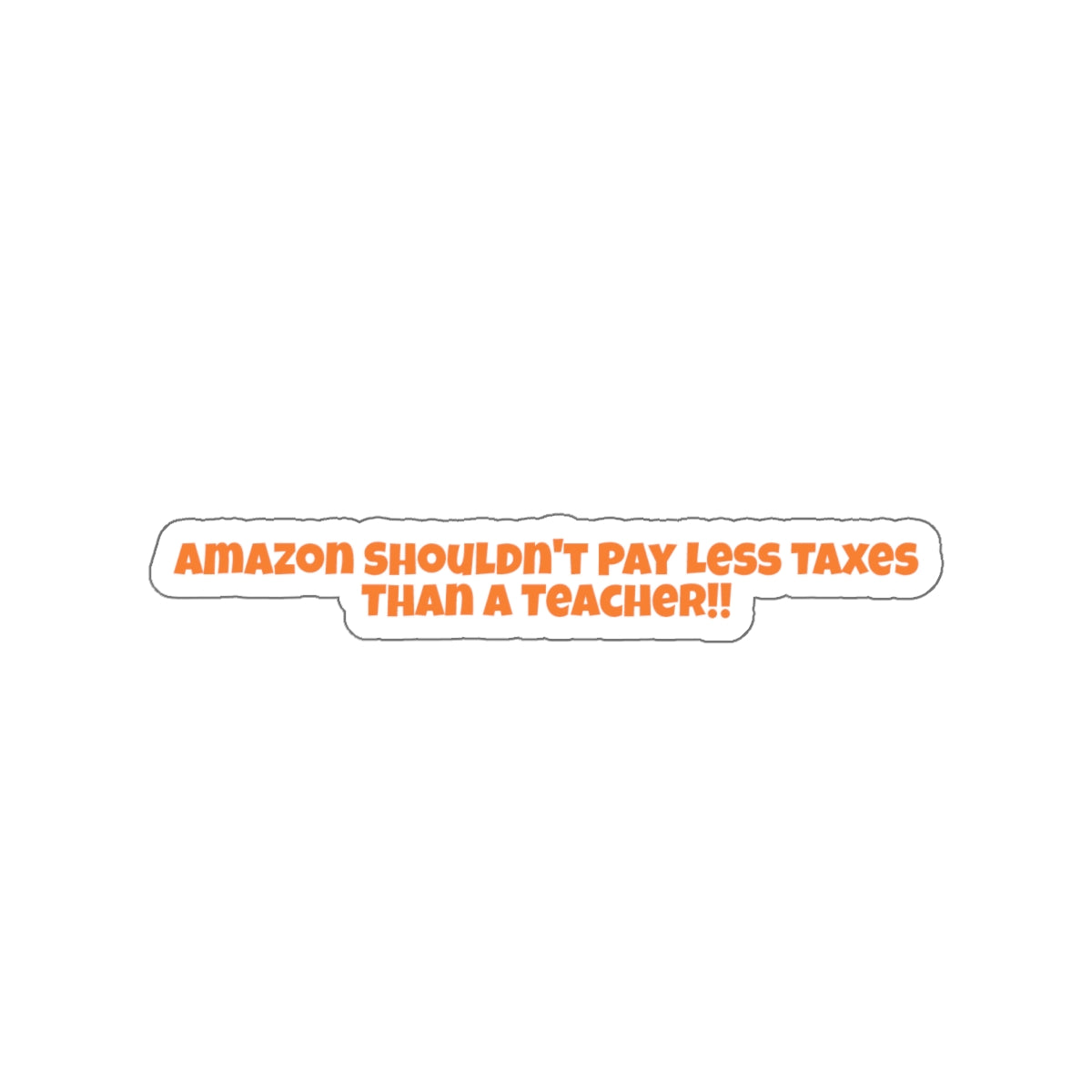 Amazon Should Pay More Taxes - Die-Cut Sticker